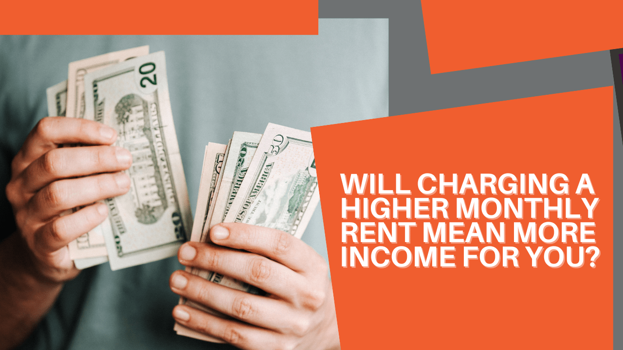 Will Charging a Higher Monthly Rent Mean More Income for You?  - Article Banner