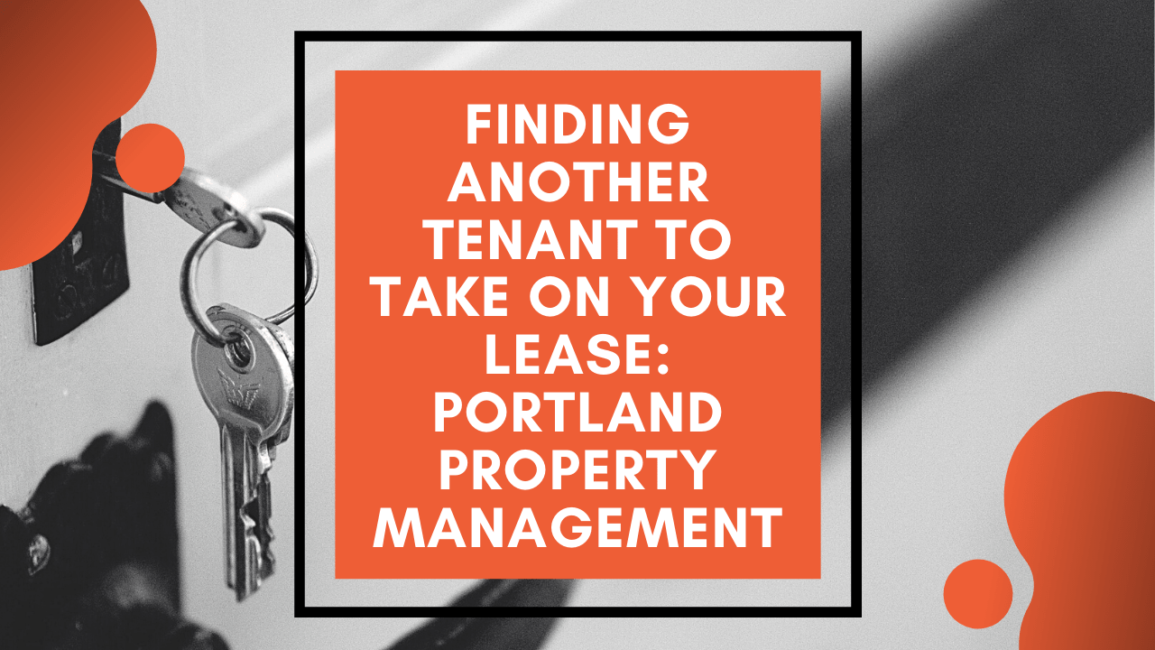 Finding Another Tenant to Take On Your Lease: Portland Property Management - Article Banner